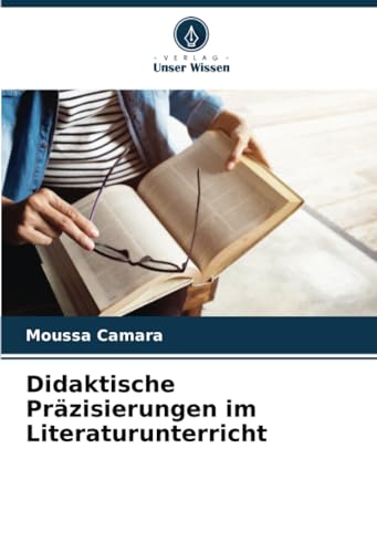 Didaktische Präzisierungen im Literaturunterricht: DE von Verlag Unser Wissen