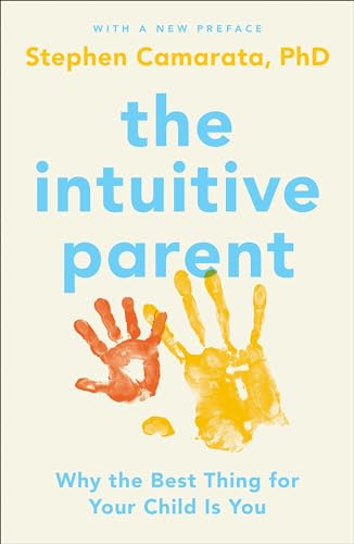 The Intuitive Parent: Why the Best Thing for Your Child Is You von Portfolio