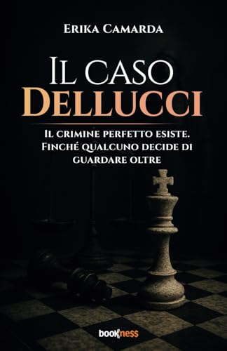 Il caso Dellucci: Il crimine perfetto esiste. Finché qualcuno decide di guardare oltre Il caso Dellucci: Il crimine perfetto esiste. Finché qualcuno decide di guardare oltre von Bookness