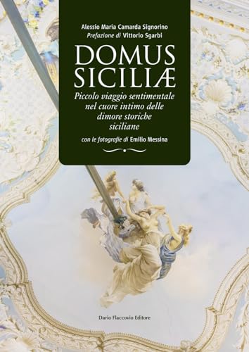 Domus siciliae. Piccolo viaggio sentimentale nel cuore intimo delle dimore storiche siciliane Domus siciliae. Piccolo viaggio sentimentale nel cuore intimo delle dimore storiche siciliane von Flaccovio Dario