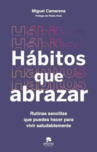 Hábitos que abrazar: Rutinas sencillas que puedes hacer para vivir saludablemente (Alienta)