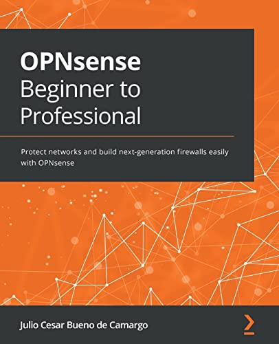 OPNsense Beginner to Professional: Protect networks and build next-generation firewalls easily with OPNsense von Packt Publishing