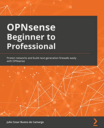 OPNsense Beginner to Professional: Protect networks and build next-generation firewalls easily with OPNsense von Packt Publishing