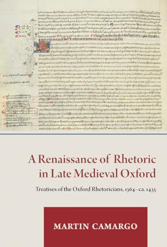 A Renaissance of Rhetoric in Late Medieval Oxford: Treatises of the Oxford Rhetoricians, 1364-Ca. 1435 (Studies and Texts) von PIMS