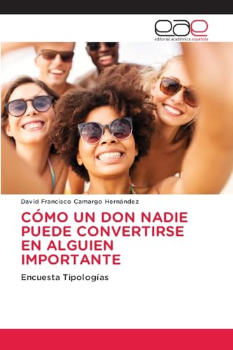 CÓMO UN DON NADIE PUEDE CONVERTIRSE EN ALGUIEN IMPORTANTE: Encuesta Tipologías von Editorial Académica Española