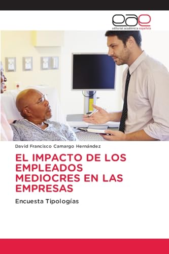 EL IMPACTO DE LOS EMPLEADOS MEDIOCRES EN LAS EMPRESAS: Encuesta Tipologías von Editorial Académica Española