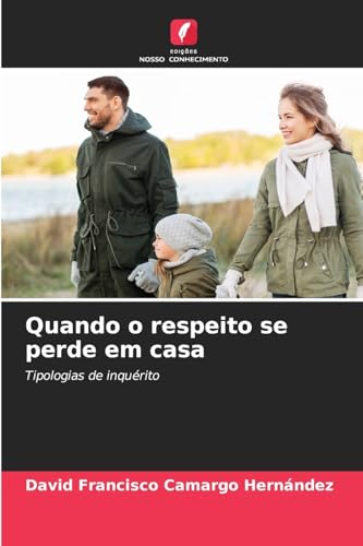 Quando o respeito se perde em casa: Tipologias de inquérito von Edições Nosso Conhecimento