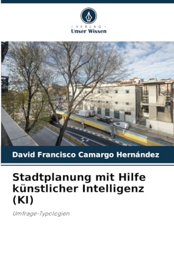 Stadtplanung mit Hilfe künstlicher Intelligenz (KI): Umfrage-Typologien von Verlag Unser Wissen