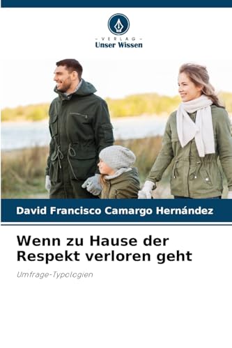 Wenn zu Hause der Respekt verloren geht: Umfrage-Typologien von Verlag Unser Wissen