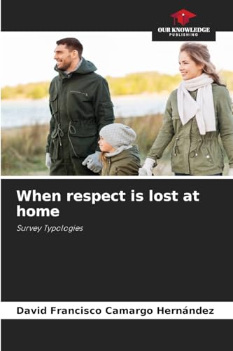 When respect is lost at home: Survey Typologies von Our Knowledge Publishing