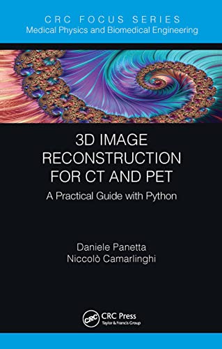 3D Image Reconstruction for CT and PET: A Practical Guide with Python (Focus in Medical Physics and Biomedical Engineering) von CRC Press