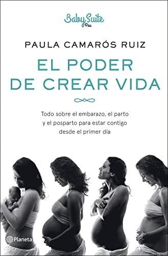 El poder de crear vida: Todo sobre el embarazo, el parto y el posparto, para estar contigo desde el primer día (No Ficción)