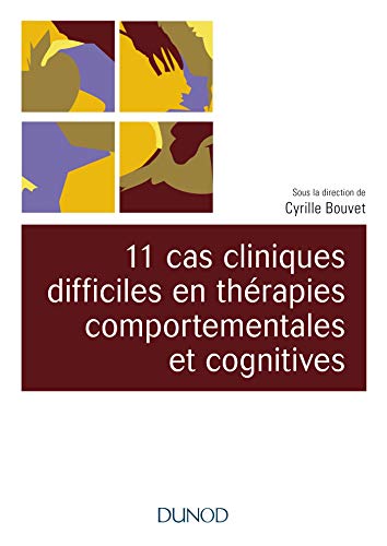 11 cas cliniques difficiles en thérapies comportementales et cognitives (TCC) von DUNOD
