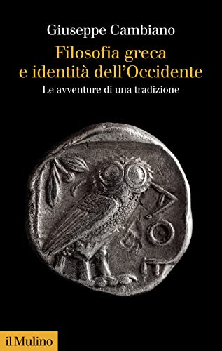 Filosofia greca e identità dell'Occidente. Le avventure di una tradizione (Collezione di testi e di studi) von Il Mulino