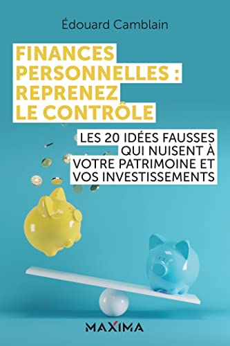 Finances personnelles : reprenez le contrôle: Les 20 idées fausses qui nuisent à votre patrimoine et vos investissements Finances personnelles : reprenez le contrôle: Les 20 idées fausses qui nuisent à votre patrimoine et vos investissements von MAXIMA L MESNIL