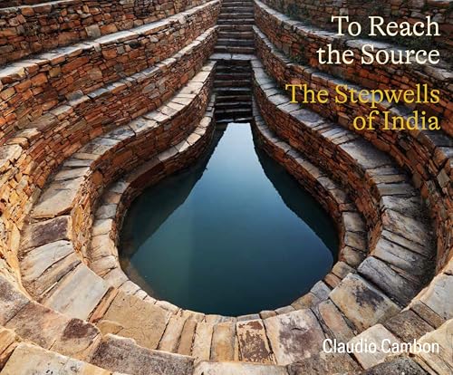 To Reach the Source: The Stepwells of India von Oro Editions