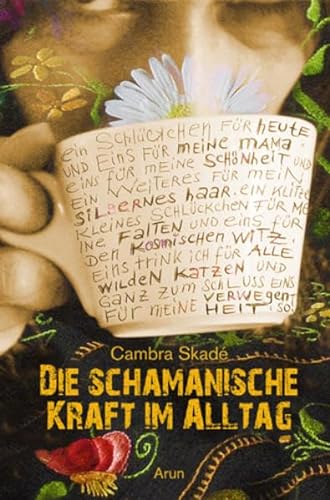 Die schamanische Kraft im Alltag: Von Schamaninnen, Hausfrauen und anderen merkwürdigen Wesen von Arun Verlag