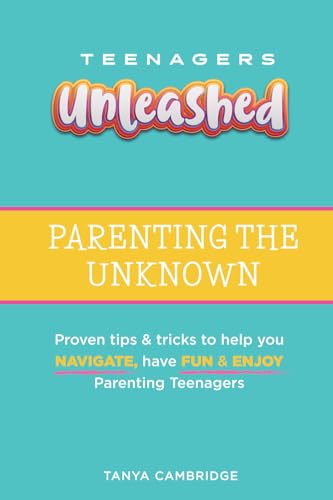 TEENAGERS UNLEASHED: Parenting the Unknown von Author