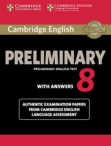 Cambridge English Preliminary: Preliminary English Test WITH ANSWERS 8: Authentic Examination Papers from Cambridge English Language Assessment (Pet Practice Tests)