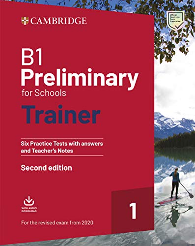 B1 Preliminary for Schools Trainer 1 for the revised exam from 2020 Second edition. Six Practice Tests with Answers and Teacher's Notes with Downloadable Audio