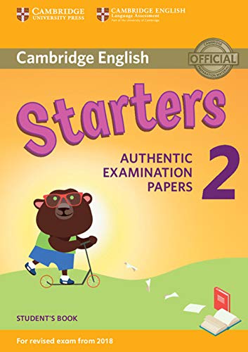 Cambridge English Young Learners 2 for Revised Exam from 2018 Starters Student's Book: Authentic Examination Papers (Cambridge Young Learners English Tests)