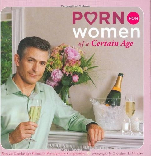 Porn for Women of a Certain Age[ PORN FOR WOMEN OF A CERTAIN AGE ] by Cambridge Women's Pornography Cooperative (Author ) on Apr-01-2009 Paperback