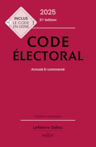 Code électoral 2025, annoté et commenté. 31e éd.: Annoté & commenté