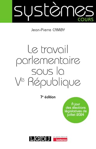 Le travail parlementaire sous la Ve République: À jour des élections législatives de juillet 2024 von LGDJ