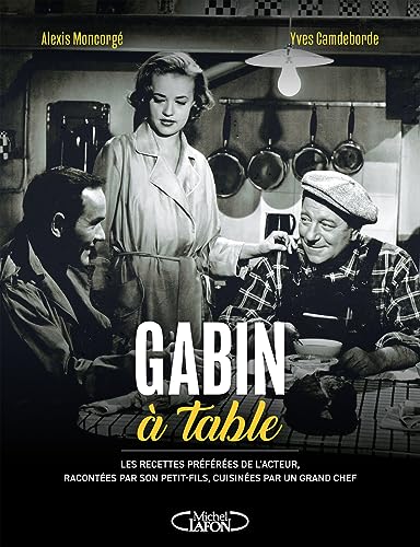 Gabin à table: Les recettes préférées de l'acteur, racontées par son petit-fils, cuisinées par un grand chef von MICHEL LAFON