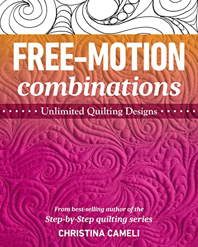 Free-Motion Combinations: Unlimited Quilting Designs von C&T Publishing
