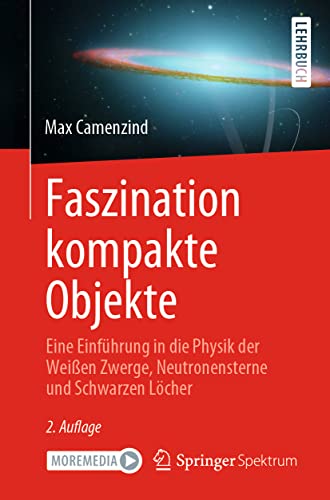 Faszination kompakte Objekte: Eine Einführung in die Physik der Weißen Zwerge, Neutronensterne und Schwarzen Löcher Faszination kompakte Objekte: Eine Einführung in die Physik der Weißen Zwerge, Neutronensterne und Schwarzen Löcher