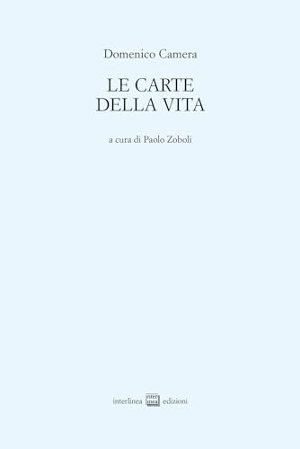 Le carte della vita. Poesie 1960-2013 (Edizioni di poesia a tiratura limitata) von Interlinea