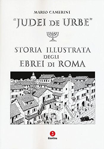 Judei de urbe. Storia illustrata degli ebrei di Roma (Fuori collana)
