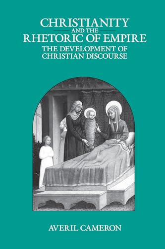 Christianity and the Rhetoric of Empire: The Development of Christian Discourse (Sather Classical Lectures, Band 55)