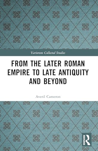 From the Later Roman Empire to Late Antiquity and Beyond (Variorum Collected Studies) von Routledge