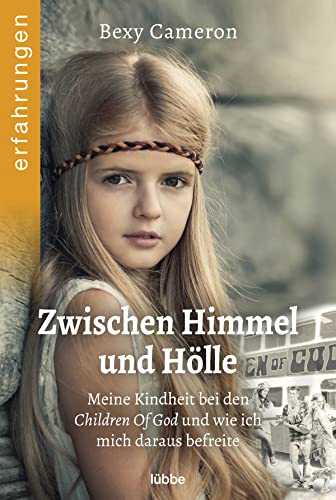 Zwischen Himmel und Hölle: Meine Kindheit bei den Children Of God und wie ich mich daraus befreite Zwischen Himmel und Hölle: Meine Kindheit bei den Children Of God und wie ich mich daraus befreite