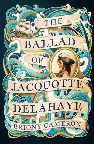 The Ballad of Jacquotte Delahaye: An epic historical novel of love, revenge and piracy on the high seas von Piatkus