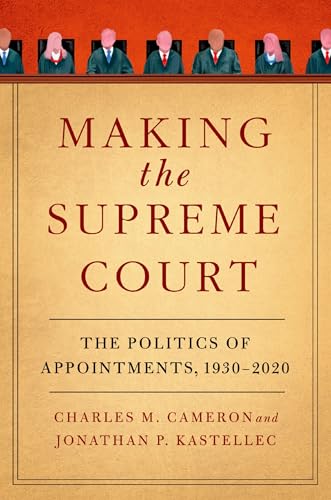 Making the Supreme Court: The Politics of Appointments, 1930-2020 von Oxford University Press Inc