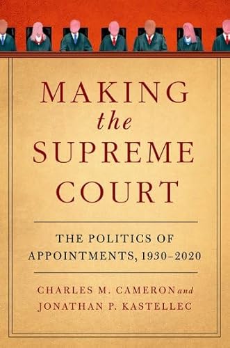 Making the Supreme Court: The Politics of Appointments, 1930-2020