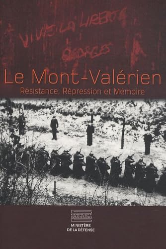 Le mont valérien: Résistance, Répression et Mémoire