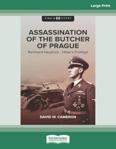 Assassination of the Butcher of Prague: Reinhard Heydrich – Hitler’s Protégé: Reynhard Herydrich Hitler's Protege von ReadHowYouWant