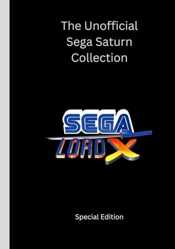 The Unofficial Sega Saturn Collection: Sega Lord X Special Edition von Independently published