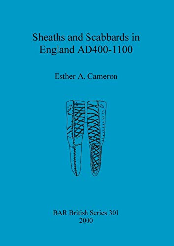 Sheaths and Scabbards in England AD400-1100 (British Archaeological Reports British Series, Band 301)