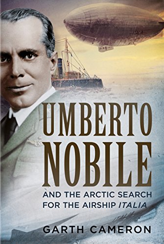 Umberto Nobile and the Arctic Search for the Airship Italia von Fonthill Media