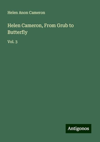 Helen Cameron, From Grub to Butterfly: Vol. 3