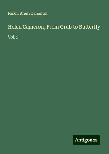 Helen Cameron, From Grub to Butterfly: Vol. 3 von Antigonos Verlag