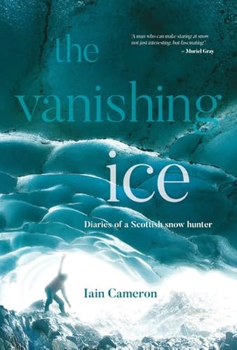 The Vanishing Ice: Diaries of a Scottish snow hunter von Vertebrate Publishing Ltd
