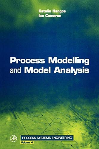 Process Modelling and Model Analysis (Volume 4) (Process Systems Engineering, Volume 4)