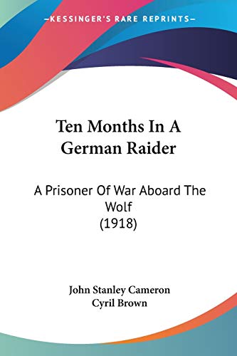Ten Months In A German Raider: A Prisoner Of War Aboard The Wolf (1918) von Kessinger Publishing