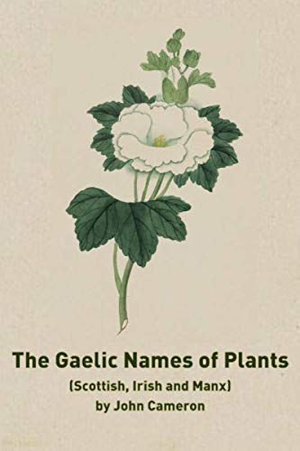 The Gaelic Names of Plants: (Scottish, Irish and Manx)
